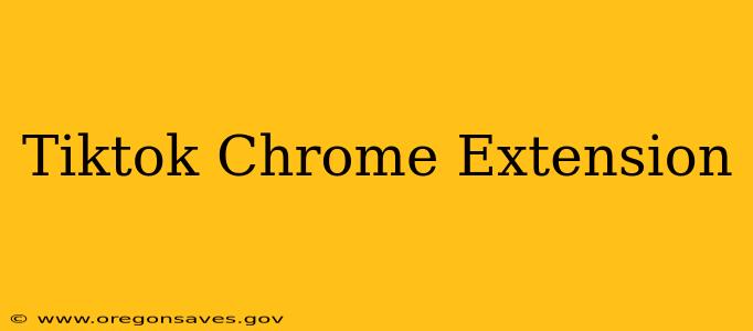 Tiktok Chrome Extension