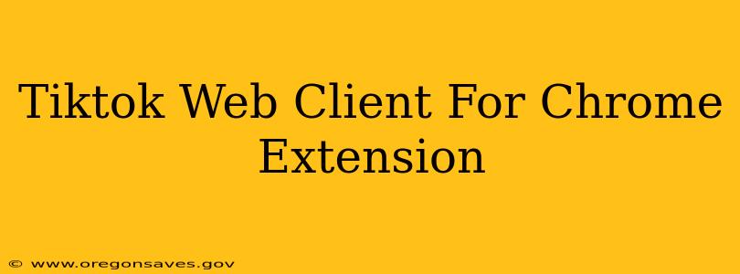 Tiktok Web Client For Chrome Extension