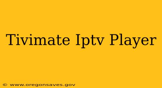 Tivimate Iptv Player