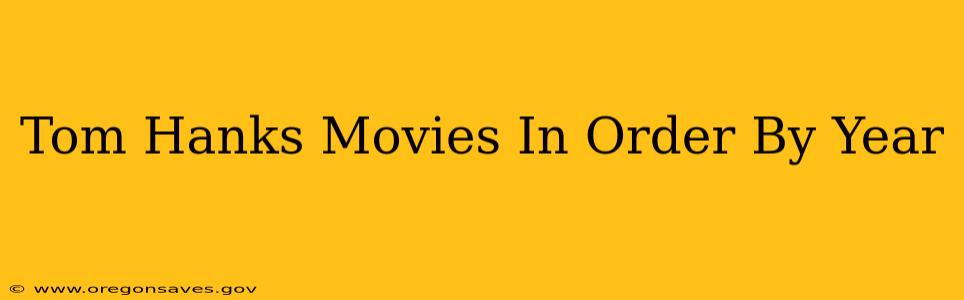 Tom Hanks Movies In Order By Year