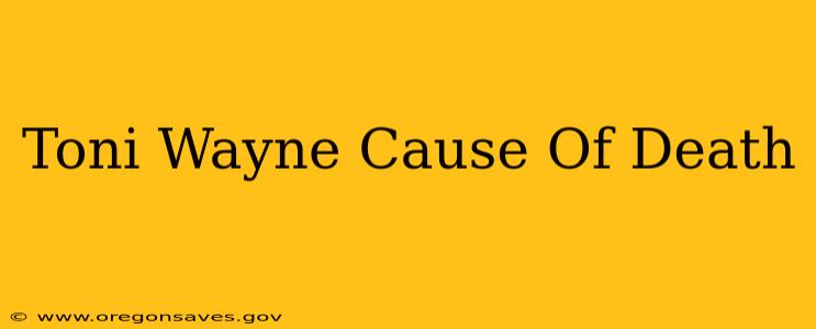 Toni Wayne Cause Of Death