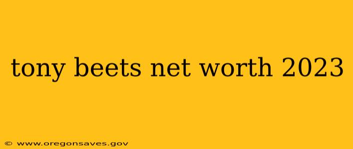 tony beets net worth 2023