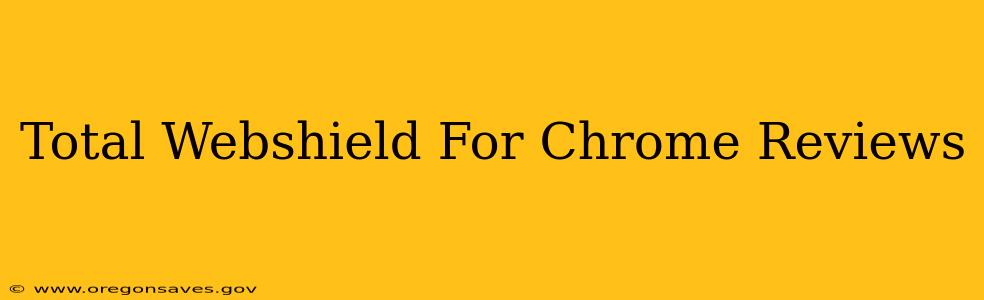 Total Webshield For Chrome Reviews
