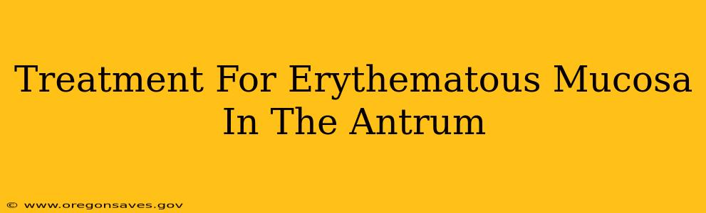 Treatment For Erythematous Mucosa In The Antrum