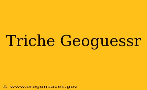Triche Geoguessr
