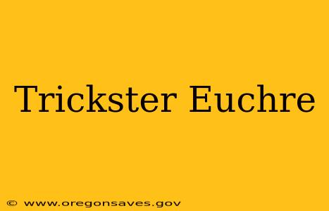 Trickster Euchre
