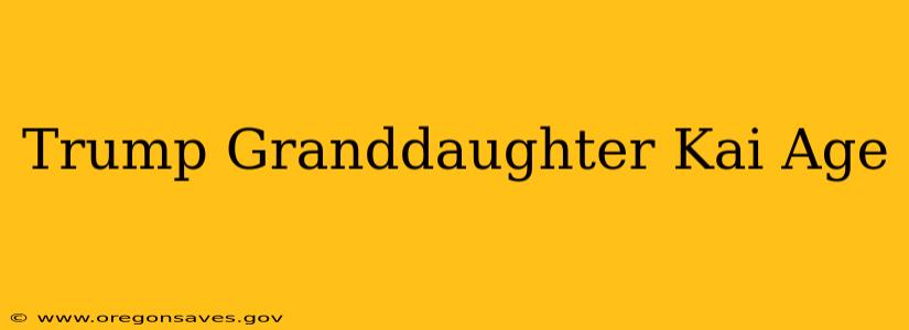 Trump Granddaughter Kai Age