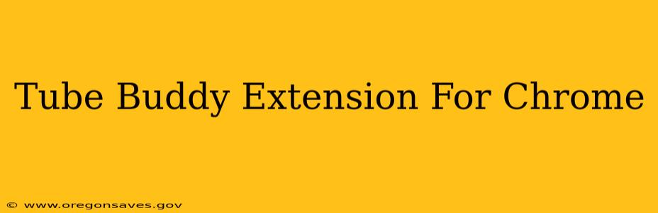 Tube Buddy Extension For Chrome