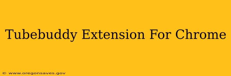 Tubebuddy Extension For Chrome