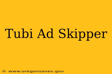 Tubi Ad Skipper
