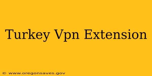 Turkey Vpn Extension