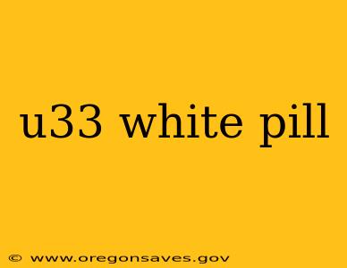u33 white pill