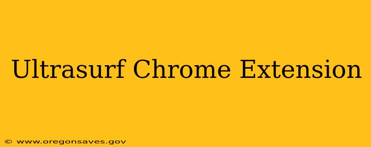 Ultrasurf Chrome Extension