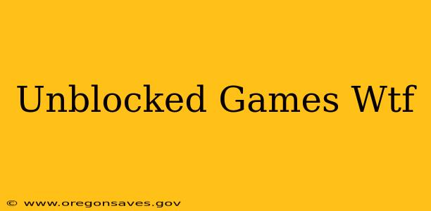 Unblocked Games Wtf