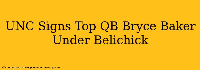 UNC Signs Top QB Bryce Baker Under Belichick