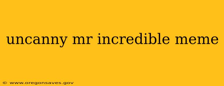 uncanny mr incredible meme