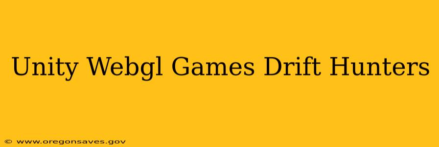 Unity Webgl Games Drift Hunters