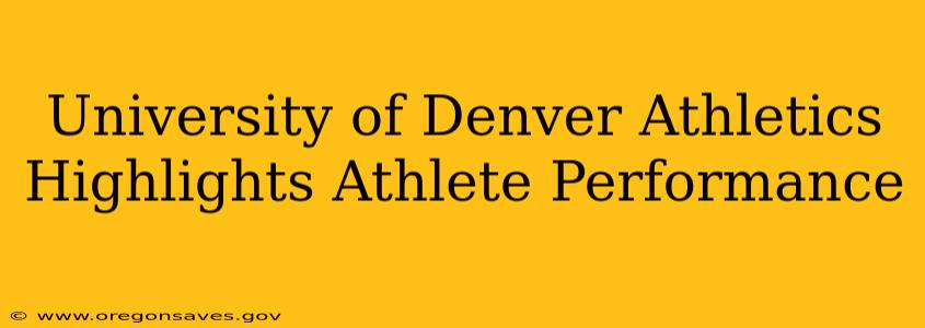University of Denver Athletics Highlights Athlete Performance