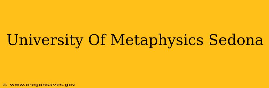 University Of Metaphysics Sedona
