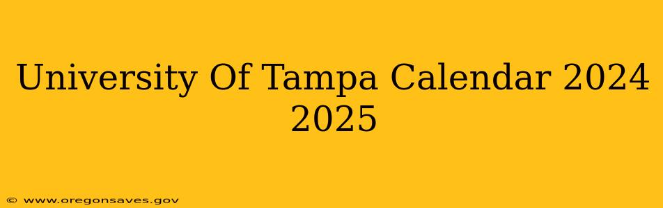 University Of Tampa Calendar 2024 2025