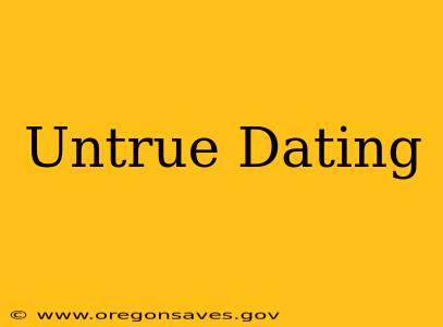 Untrue Dating