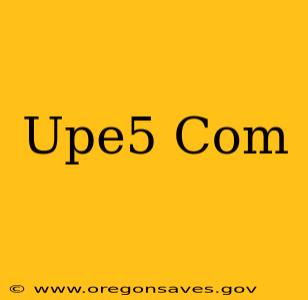 Upe5 Com