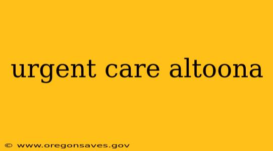 urgent care altoona