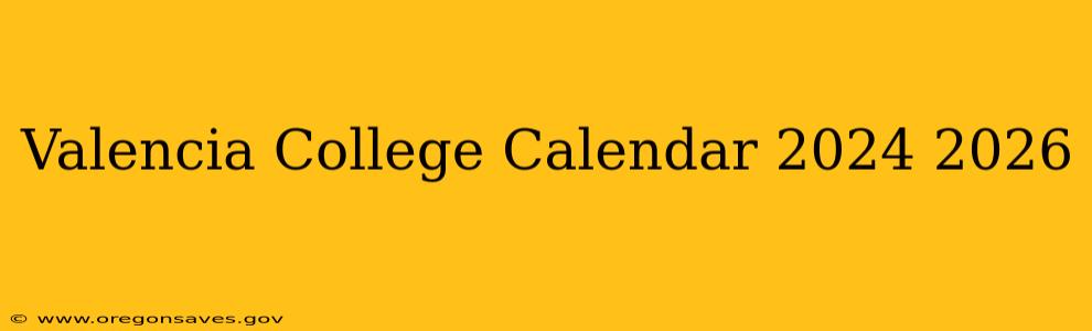 Valencia College Calendar 2024 2026