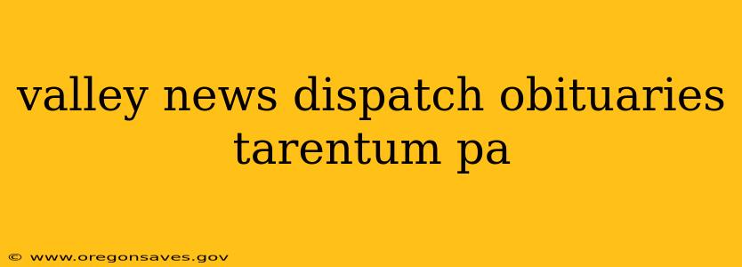 valley news dispatch obituaries tarentum pa