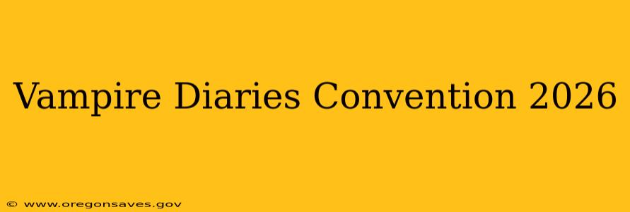 Vampire Diaries Convention 2026