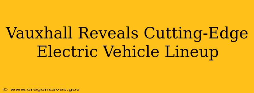 Vauxhall Reveals Cutting-Edge Electric Vehicle Lineup