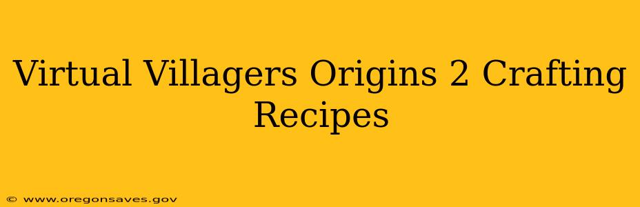 Virtual Villagers Origins 2 Crafting Recipes