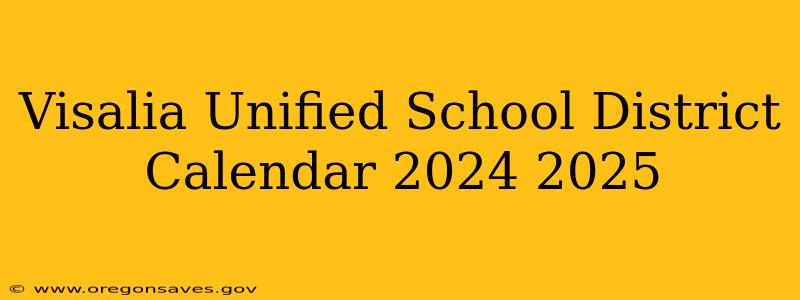 Visalia Unified School District Calendar 2024 2025