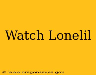 Watch Lonelil