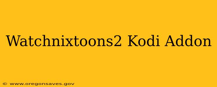 Watchnixtoons2 Kodi Addon