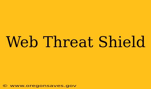 Web Threat Shield