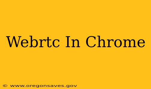 Webrtc In Chrome