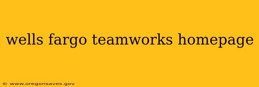 wells fargo teamworks homepage