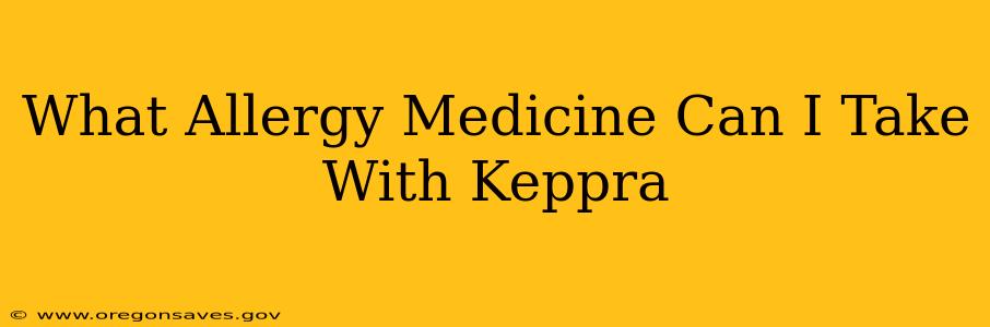 What Allergy Medicine Can I Take With Keppra