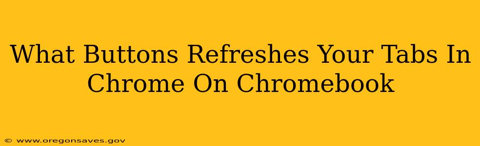 What Buttons Refreshes Your Tabs In Chrome On Chromebook