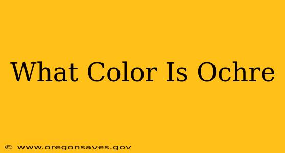 What Color Is Ochre