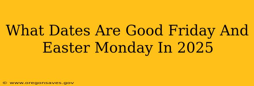 What Dates Are Good Friday And Easter Monday In 2025