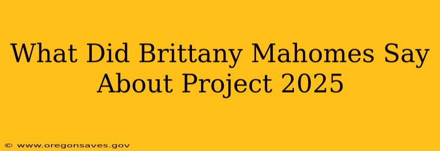 What Did Brittany Mahomes Say About Project 2025