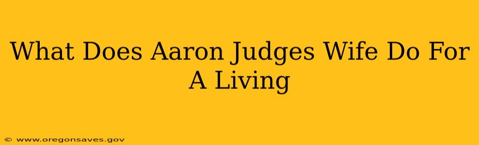 What Does Aaron Judges Wife Do For A Living