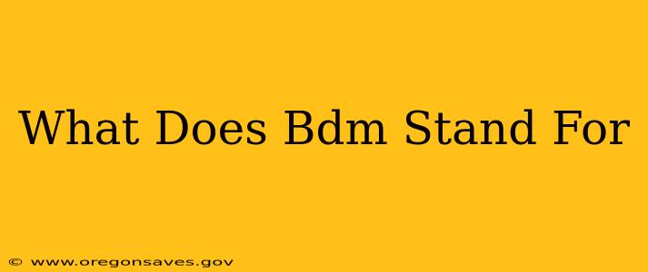 What Does Bdm Stand For