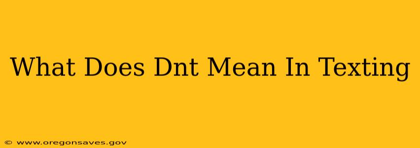 What Does Dnt Mean In Texting