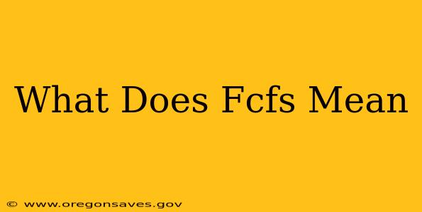 What Does Fcfs Mean