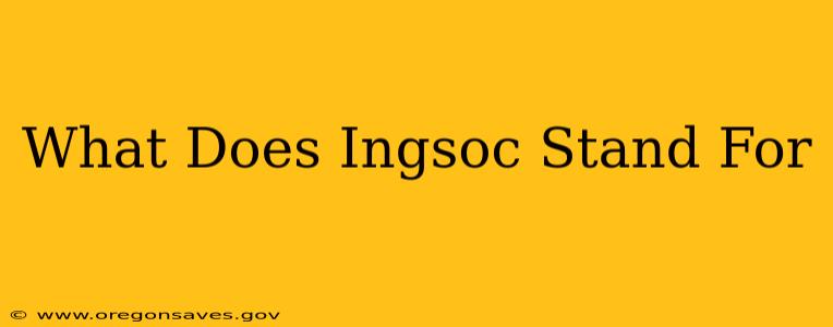 What Does Ingsoc Stand For