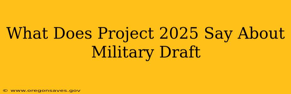 What Does Project 2025 Say About Military Draft