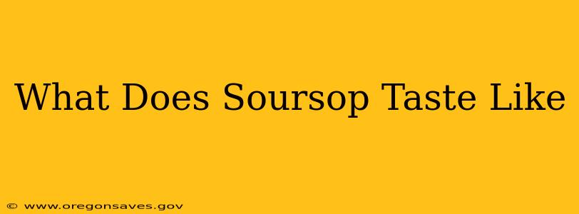 What Does Soursop Taste Like